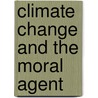 Climate Change and the Moral Agent by Elizabeth Cripps