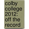 Colby College 2012: Off the Record by Lane McVey
