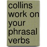 Collins Work on Your Phrasal Verbs by Jamie Flockhart