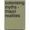 Colonising Myths - Maori Realities door Ani Mikaere