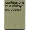 Confessions Of A Disloyal European by Jan Myrdal