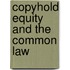 Copyhold Equity and the Common Law