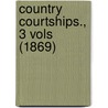 Country Courtships., 3 Vols (1869) door Anne Beale