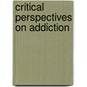Critical Perspectives on Addiction door Julie Netherland