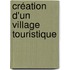 Création d'un Village Touristique