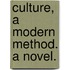 Culture, a Modern Method. A novel.