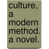 Culture, a Modern Method. A novel. by Elliott E. Furney