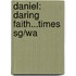 Daniel: Daring Faith...Times Sg/Wa