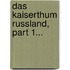 Das Kaiserthum Russland, Part 1...