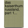 Das Kaiserthum Russland, Part 1... door Paul Anton Fedor Konstantin Possart