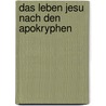 Das Leben Jesu nach den Apokryphen by Hofmann Rudolf