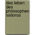 Das Leben des Philosophen Isidoros