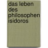 Das Leben des Philosophen Isidoros by Johann Rudolf Asmus Damaskios