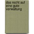 Das Recht auf eine gute Verwaltung