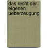 Das Recht der eigenen ueberzeugung by Jakob Frohschammer