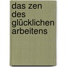 Das Zen des glücklichen Arbeitens door Peter Steiner