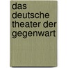 Das deutsche Theater der Gegenwart door Max Krell