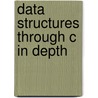 Data Structures Through C in Depth door S.K. Srivastava