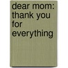 Dear Mom: Thank You For Everything door Bradley Trevor Greive