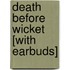Death Before Wicket [With Earbuds]
