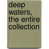 Deep Waters, the Entire Collection door William Wymark Jacobs