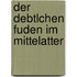Der Debtlchen Fuden im Mittelatter