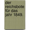 Der Reichsbote für das Jahr 1849. door Onbekend