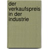 Der Verkaufspreis in Der Industrie by Heinz Nagtegaal