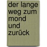 Der lange Weg zum Mond und zurück by André Hoffmann