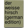 Der weisse Hirsch (German Edition) door Pander Carl