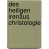 Des heiligen Irenäus Christologie by Ludwig Duncker