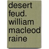 Desert Feud. William MacLeod Raine door William MacLeod Raine