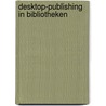 Desktop-Publishing in Bibliotheken door Tina Hagge