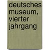 Deutsches Museum, vierter Jahrgang door Onbekend