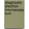 Diagnostic Electron Microscopy Tum by Feroze N. Ghadially