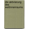 Die Aktivierung des Weltinnenraums by Mike Kaiser