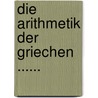 Die Arithmetik Der Griechen ...... by Friedrich Von Drieberg