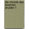 Die Chronik des Eisernen Druiden 1 door Kevin Hearne