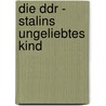 Die Ddr - Stalins Ungeliebtes Kind door Michael Fischer