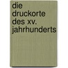 Die Druckorte Des Xv. Jahrhunderts by Gottfried Reichhart
