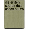 Die Ersten Spuren Des Christentums door Katharina Rothe