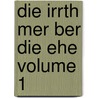 Die Irrth Mer Ber Die Ehe Volume 1 door G 1829-1885 Schneemann