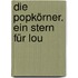 Die Popkörner. Ein Stern für Lou