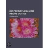 Die Predigt Jesu Vom Reiche Gottes by Johannes Weiss