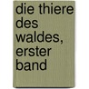 Die Thiere des Waldes, Erster Band door Alfred Edmund Brehm