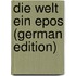 Die Welt Ein Epos (German Edition)