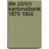 Die Zürich Kantonalbank 1870-1904