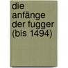 Die anfänge der Fugger (bis 1494) door J.C.G.M. Jansen