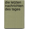 Die letzten Nachrichten  des Tages by Doreen Müller