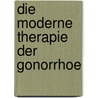 Die moderne Therapie der Gonorrhoe by Finger Ernest